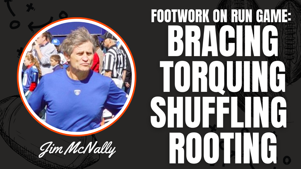 Jim McNally- Footwork on Run Game, Bracing- Torquing -Shuffling and Rooting