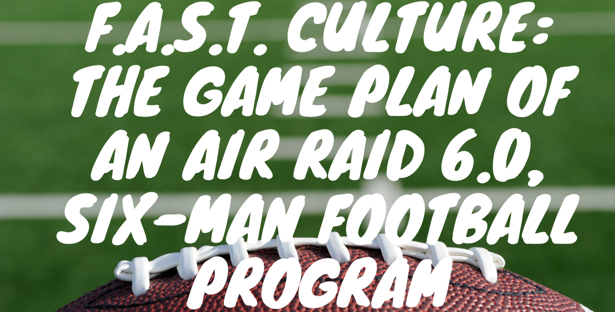 F.A.S.T. Culture: The Game Plan of an Air Raid 6.0, Six-Man Football Program