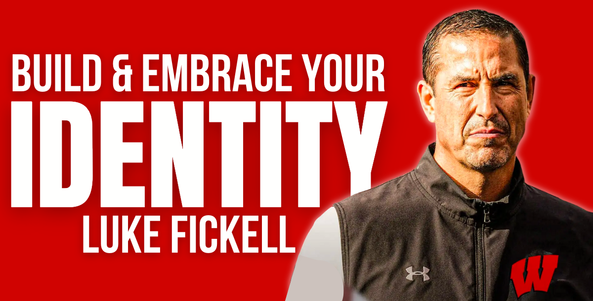 Luke Fickell - Build and Embrace Your Identity
