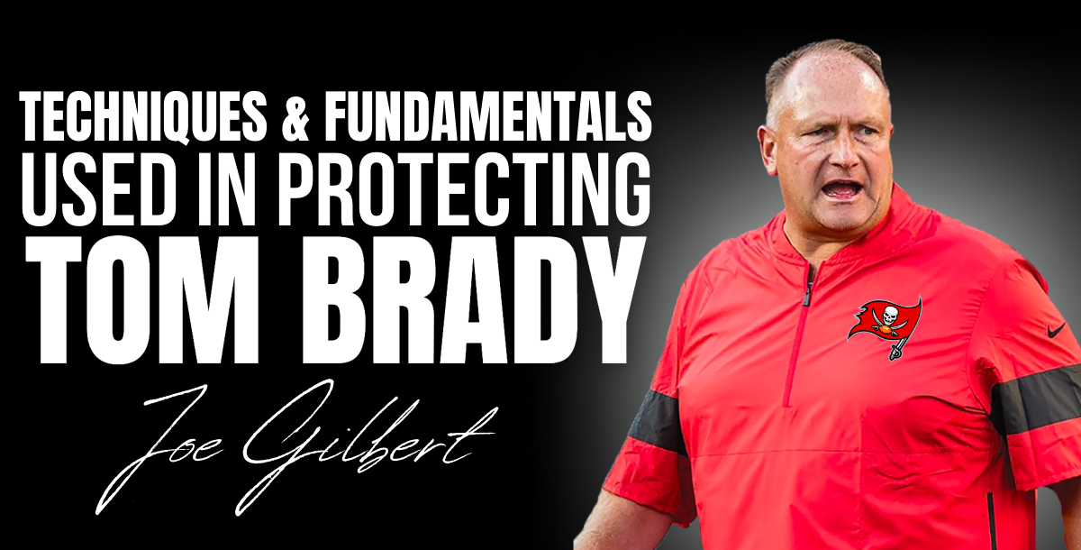 Joe Gilbert - Techniques & Fundamentals Used In Protecting Tom Brady