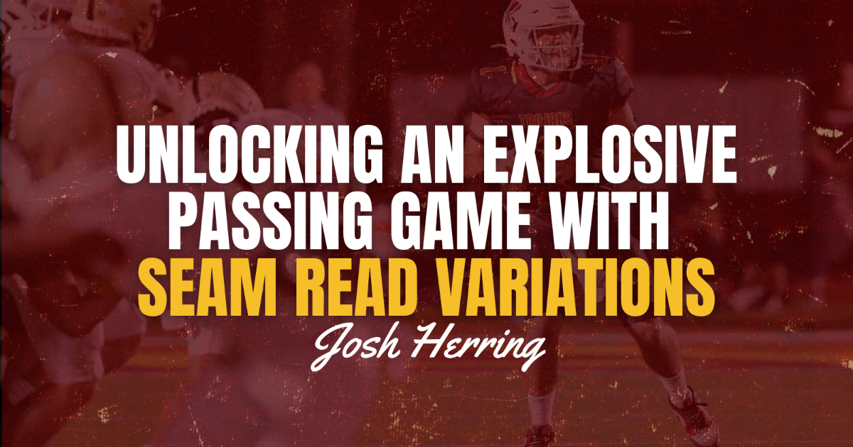 Unlocking An Explosive Passing Game With Seam Read Variations Unlocking An Explosive Passing Game With Seam Read Variations