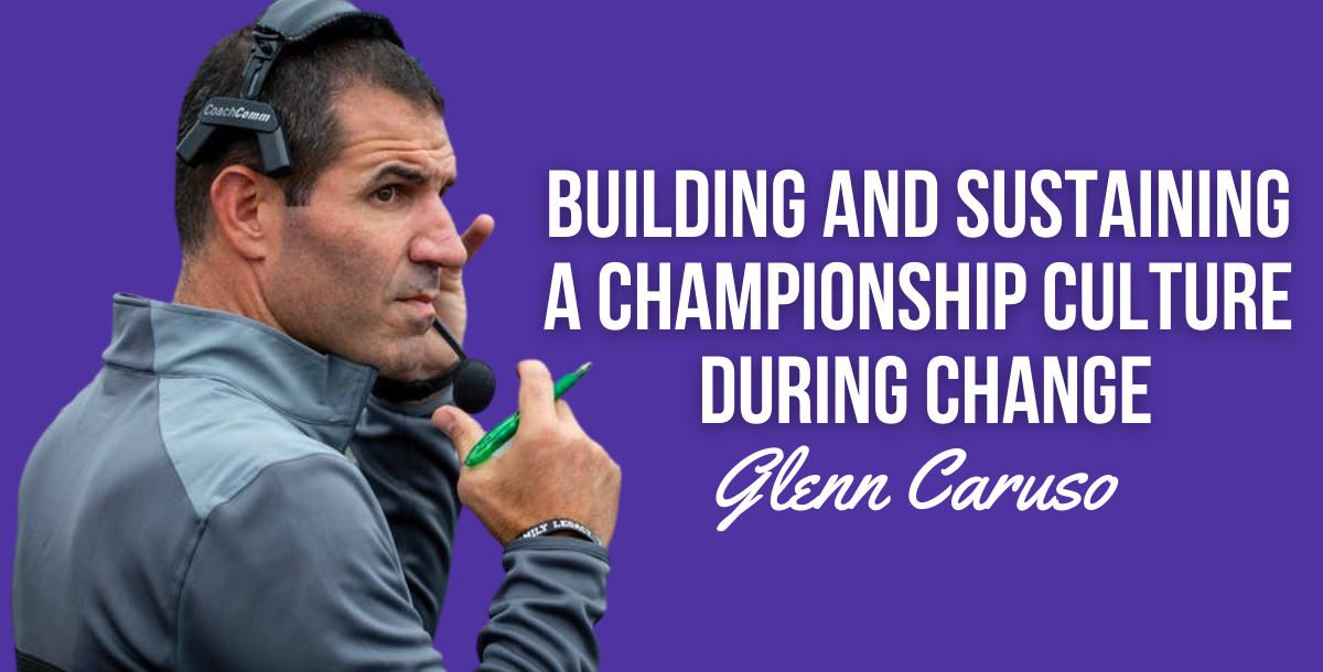 Glenn Caruso - Building and Sustaining a Championship Culture During Change