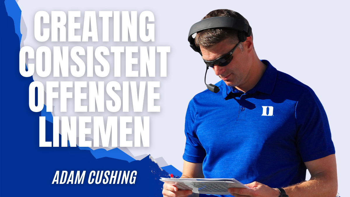 Adam Cushing - Creating a Consistent Offensive Lineman