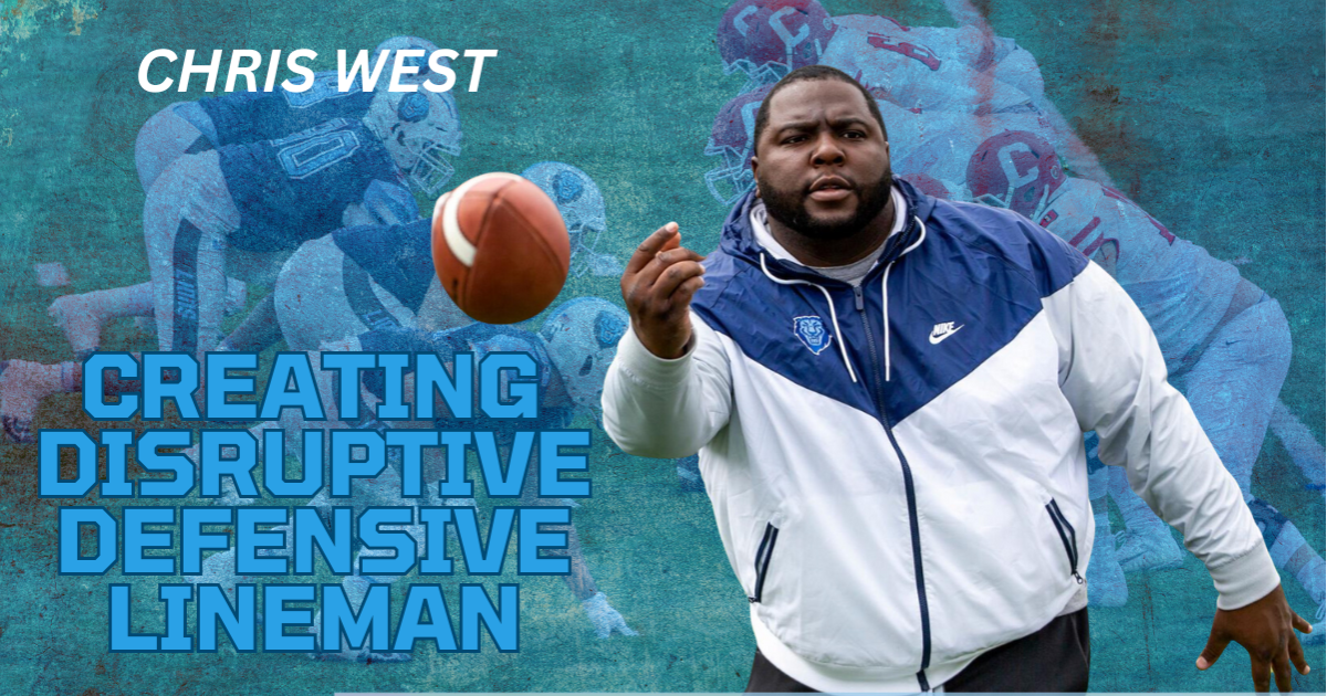 Chris West - Creating Disruptive Defensive Lineman