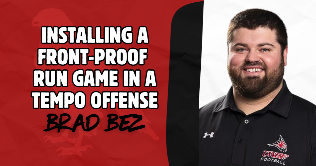 Brad Bez- Installing a Front Proof Run Game  in a Tempo Offense