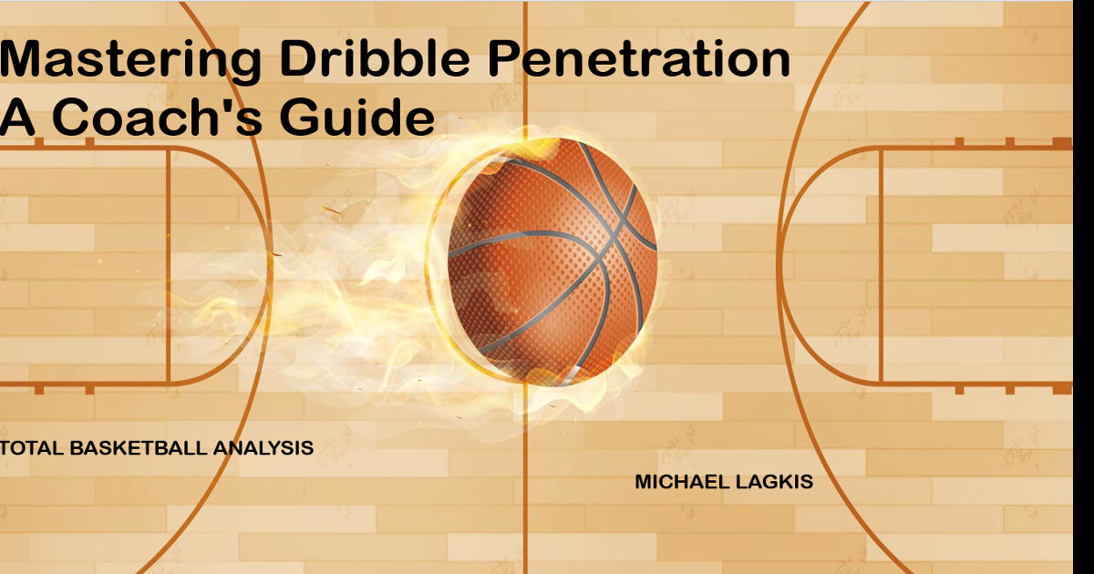 Mastering Dribble Penetration - A Coach`s Guide