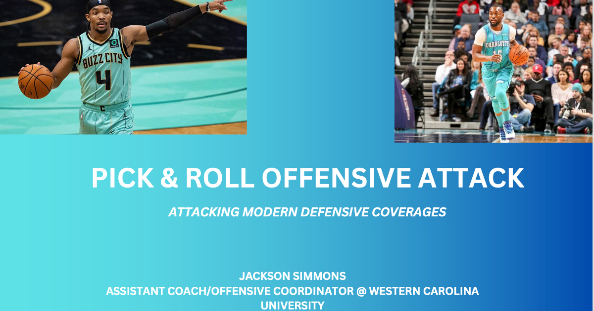 PICK AND ROLL OFFENSIVE ATTACK: ATTACKING MODERN DEFENSIVE COVERAGES