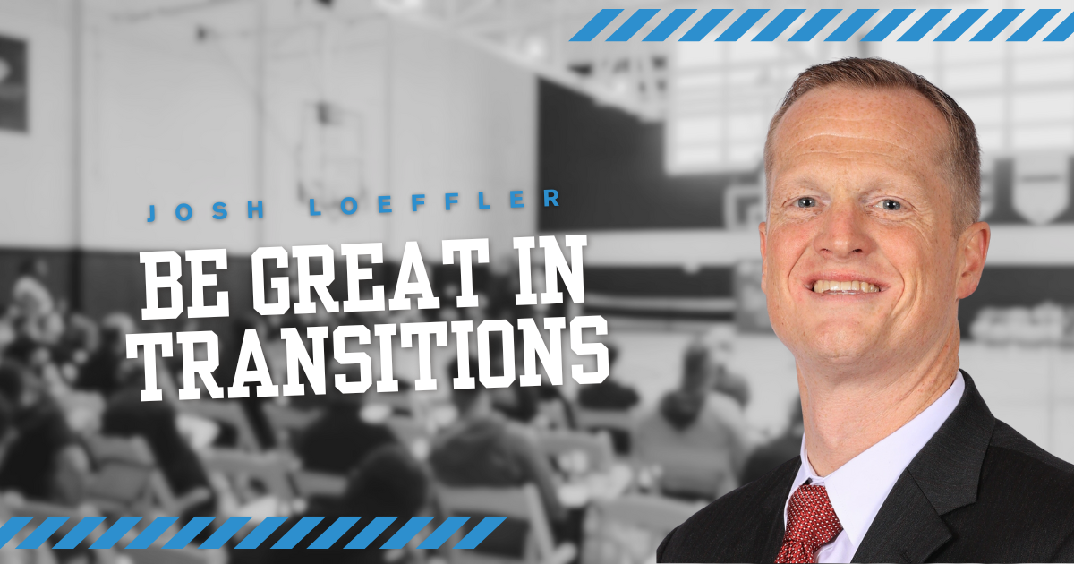 Josh Loeffler - Loyola - Be Great in Transitions