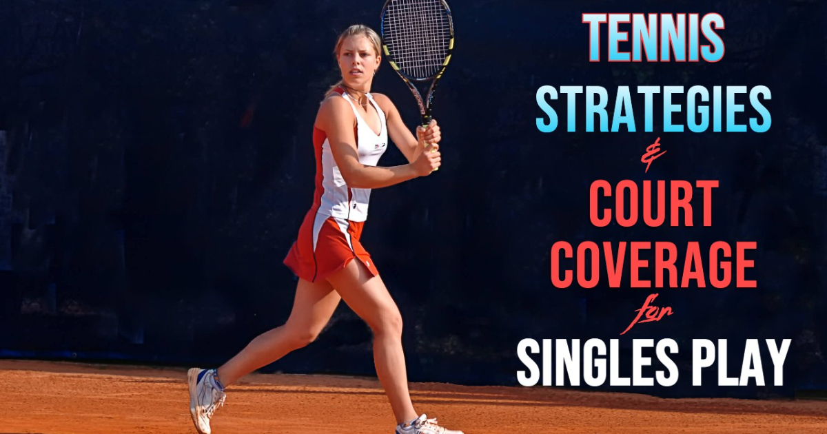 Tennis STRATEGIES and COURT COVERAGE TACTICS for SINGLES Players
