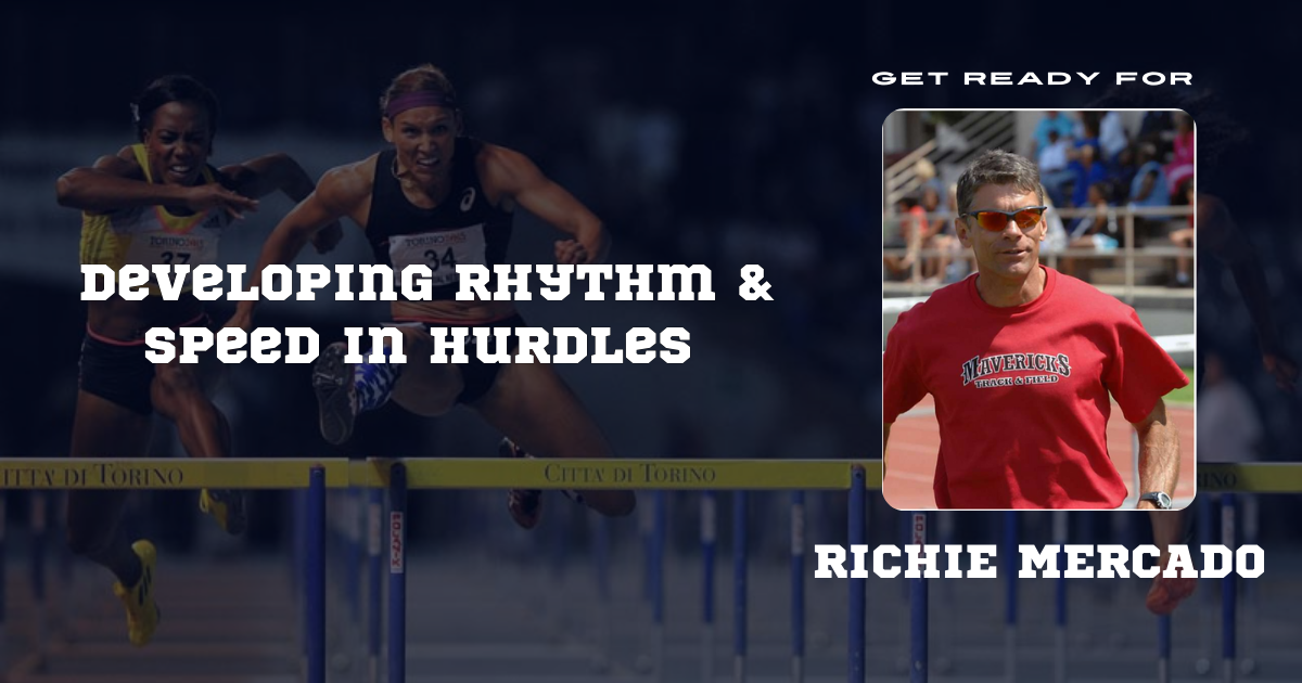 Richie Mercado- Developing Rhythm & Speed in Hurdles