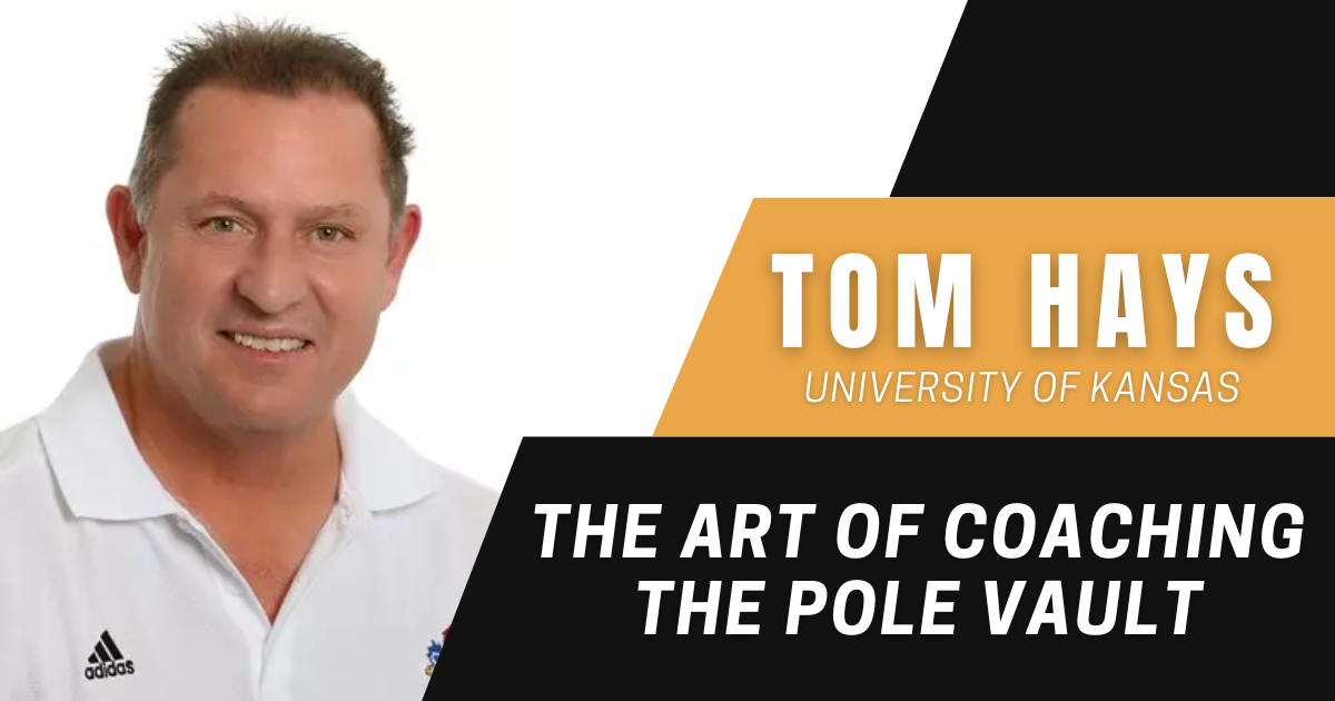 Tom Hays - The Art of Coaching the Pole Vault