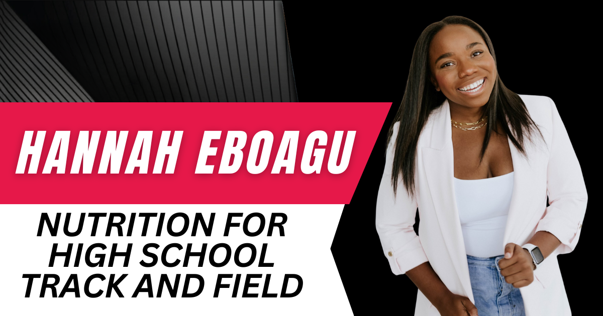 Hannah Eboagu - Nutrition For High School Track And Field