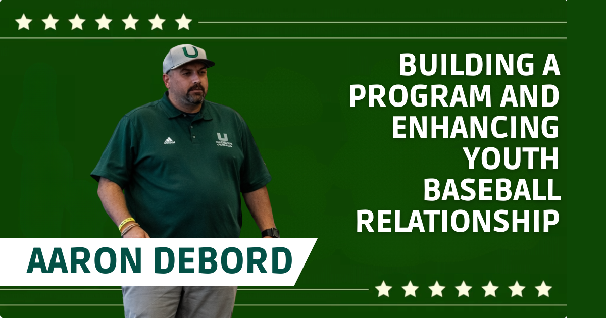 Aaron DeBord - Building A Program and Enhancing Youth Baseball Relationship