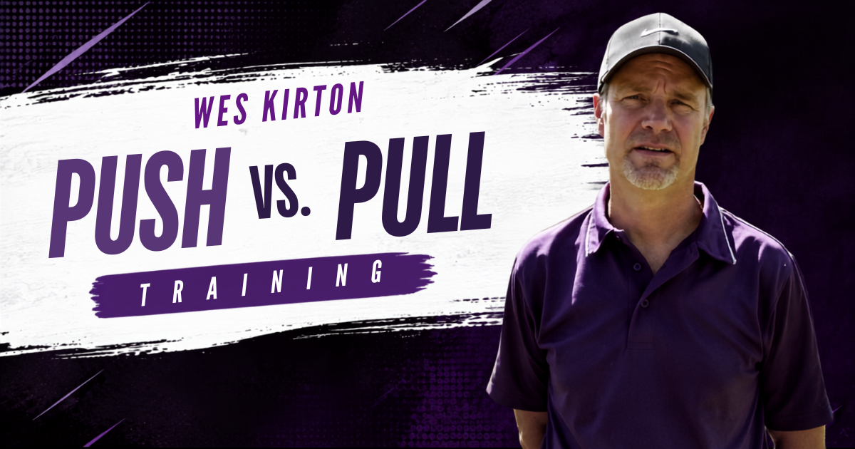 Wes Kirton - Push vs. Pull Training