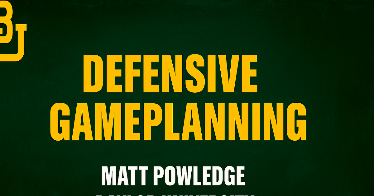 Matt Powledge - Baylor Univ.- Mastering Defensive Game Planning