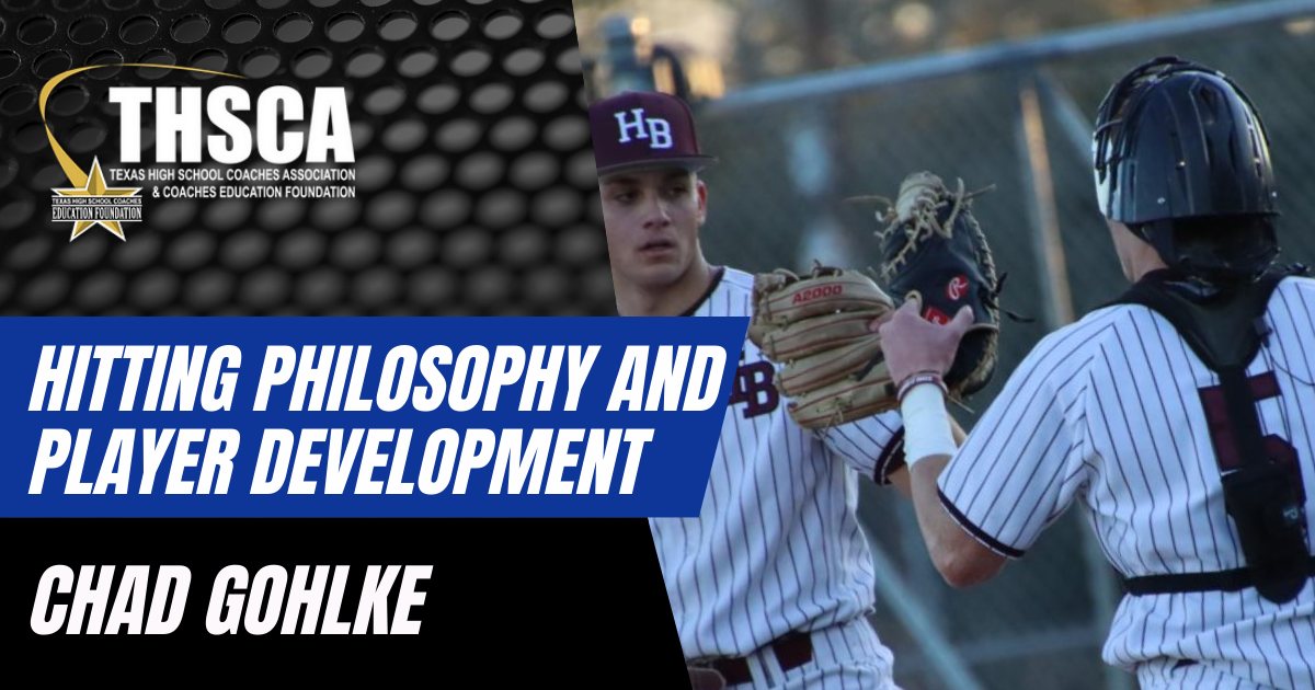 Chad Gohlke - Hallettsville HS: Hitting Philosophy and Player Development