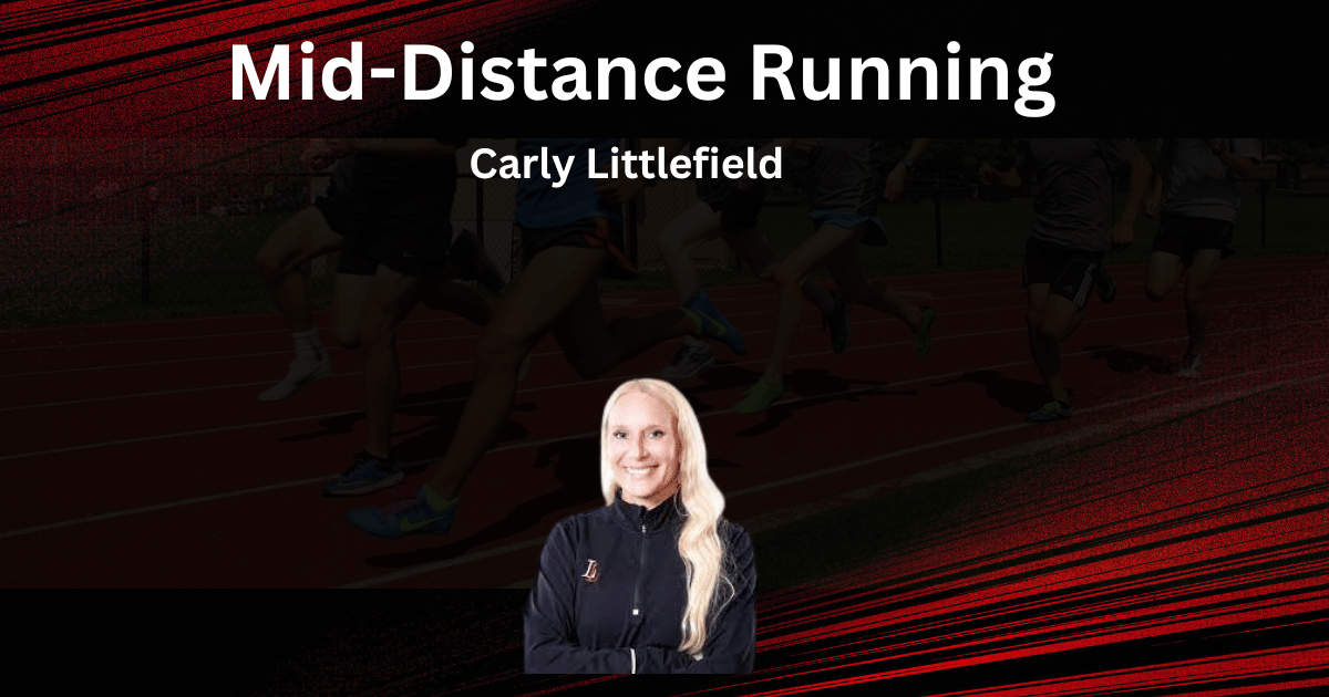 Coaching Mid Distance Running -Carly Littlefield