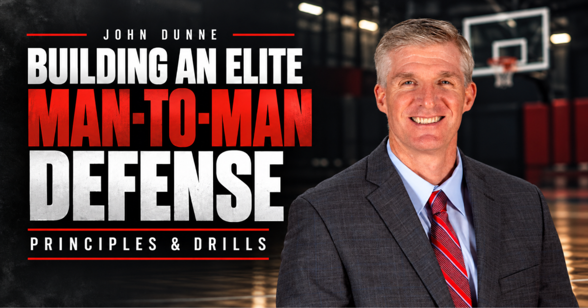 John Dunne: Building an Elite Man-to-Man Defense - Principles & Drills