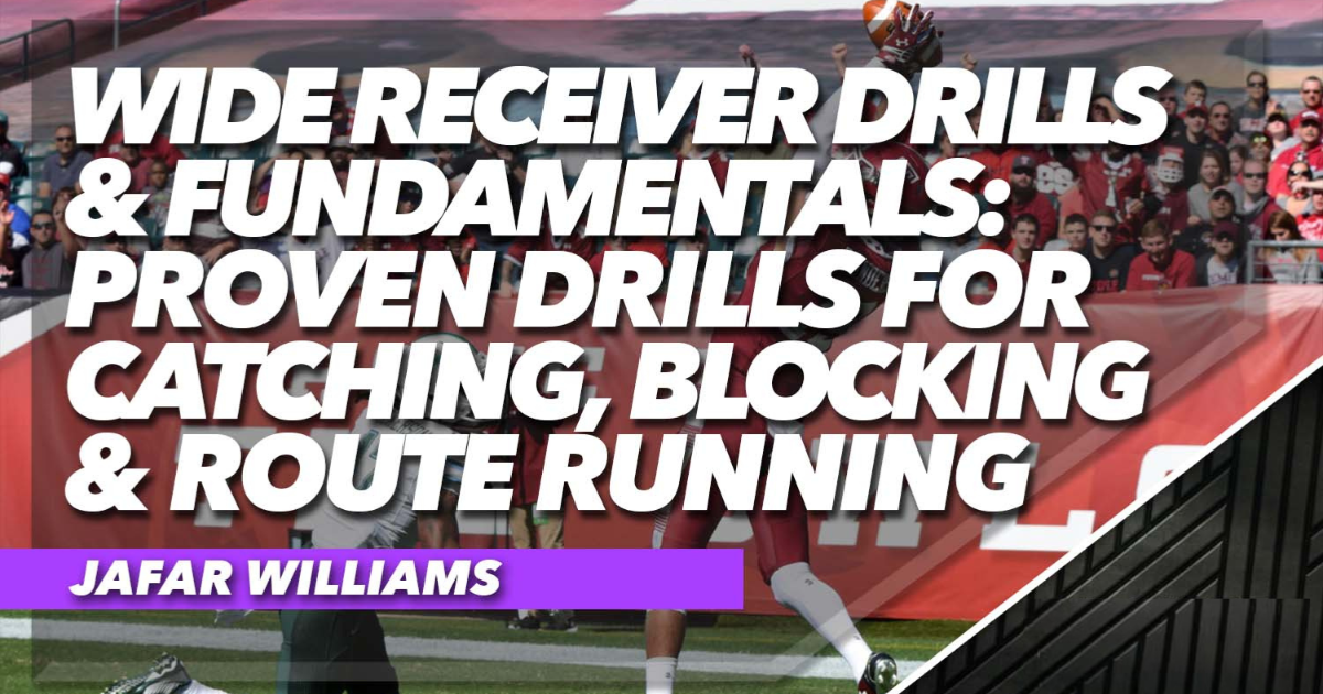 Wide Receiver Drills & Fundamentals: Proven Drills for Catching, Blocking 