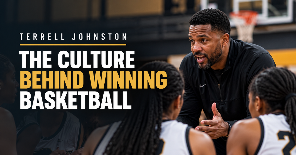 Terrell Johnston — The Culture Behind Winning Basketball