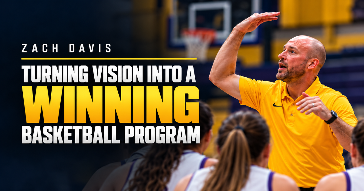 Zach Davis — Turning Vision into a Winning Basketball Program
