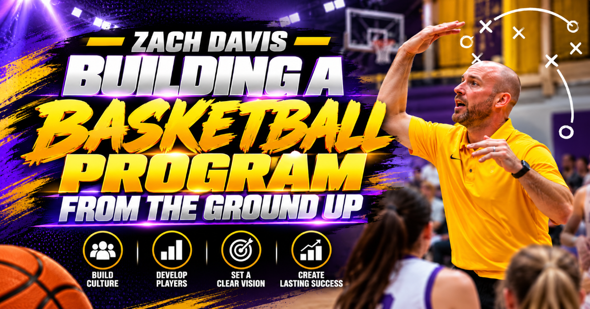 Zach Davis — Building a Basketball Program from the Ground Up