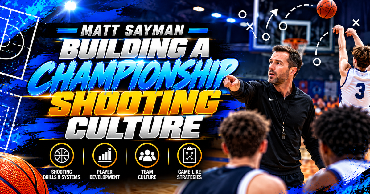 Matt Sayman — Building a Championship Shooting Culture