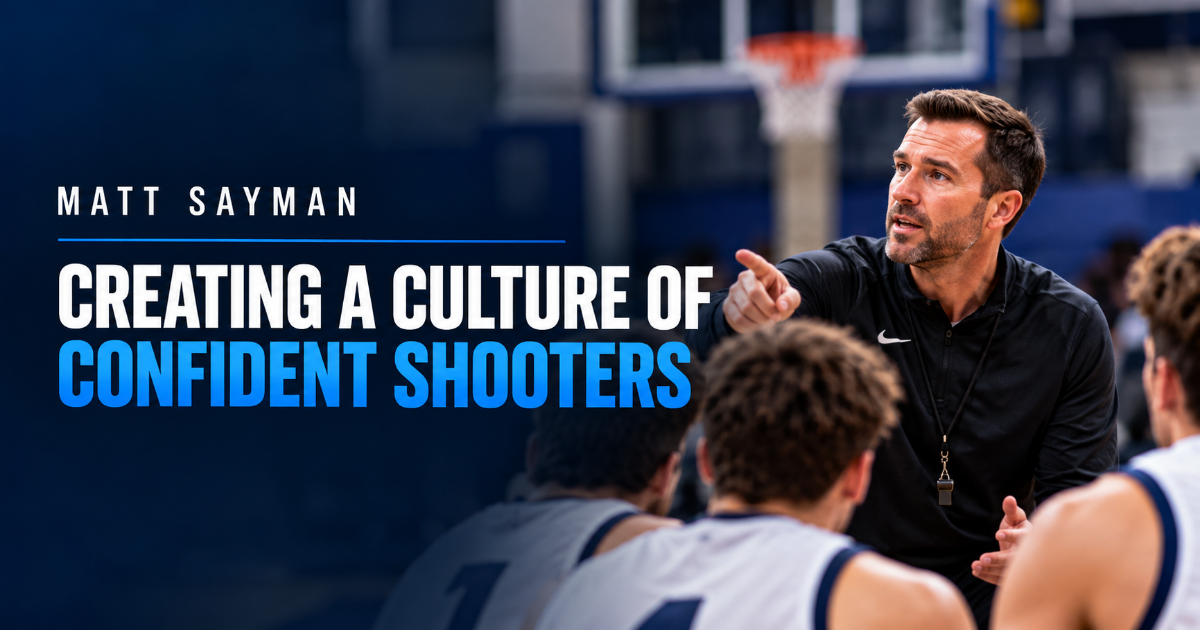 Matt Sayman — Creating a Culture of Confident Shooters