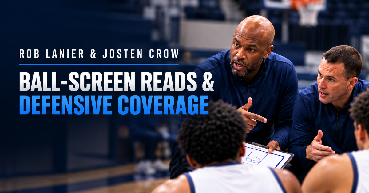 Rob Lanier & Josten Crow —Disruptive Defense and Smart Ball-Screen Coverage