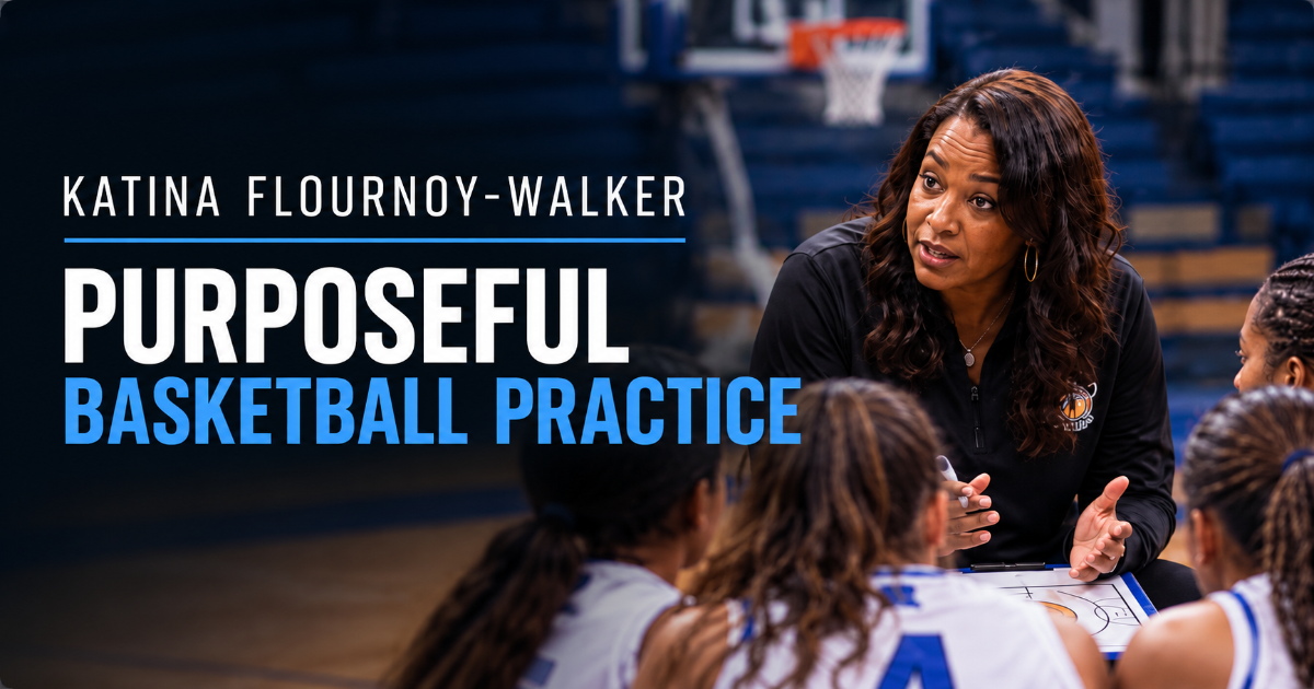 Katina Flournoy-Walker — Purposeful Basketball Practice
