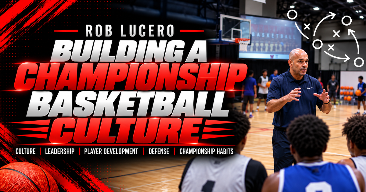 Rob Lucero — Building a Championship Basketball Culture
