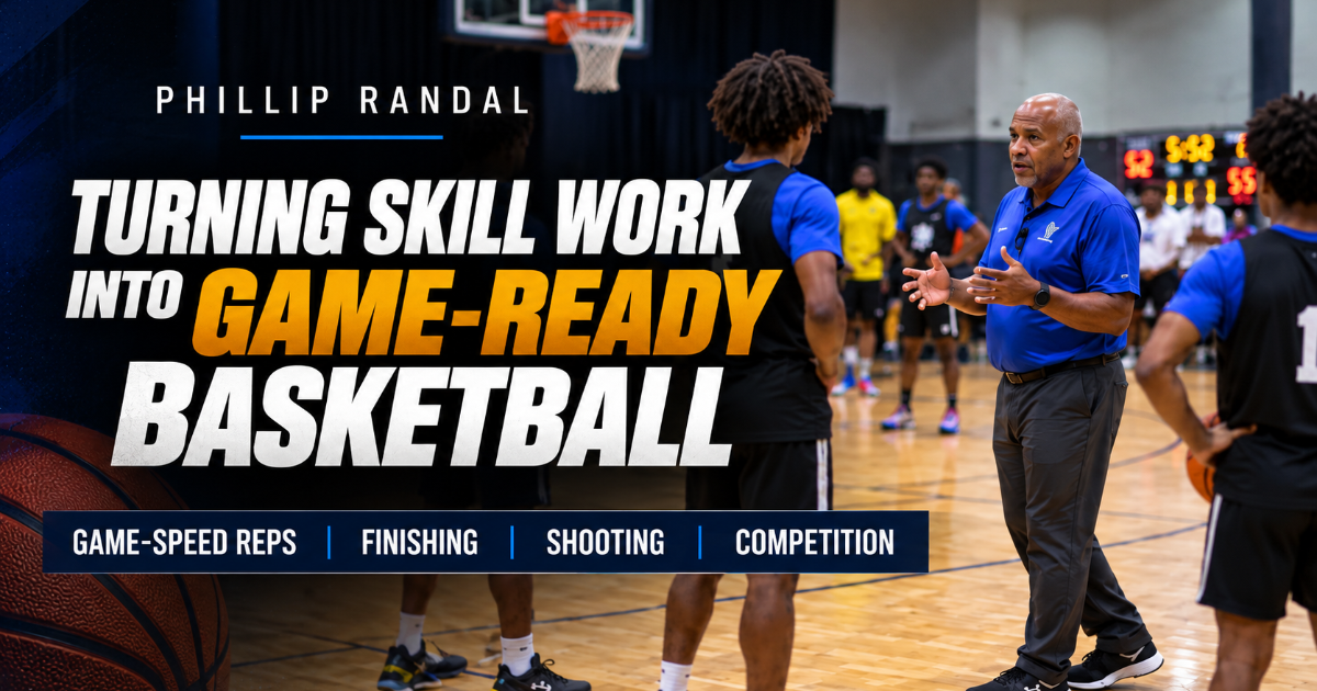Phillip Randal — Turning Skill Work Into Game-Ready Basketball