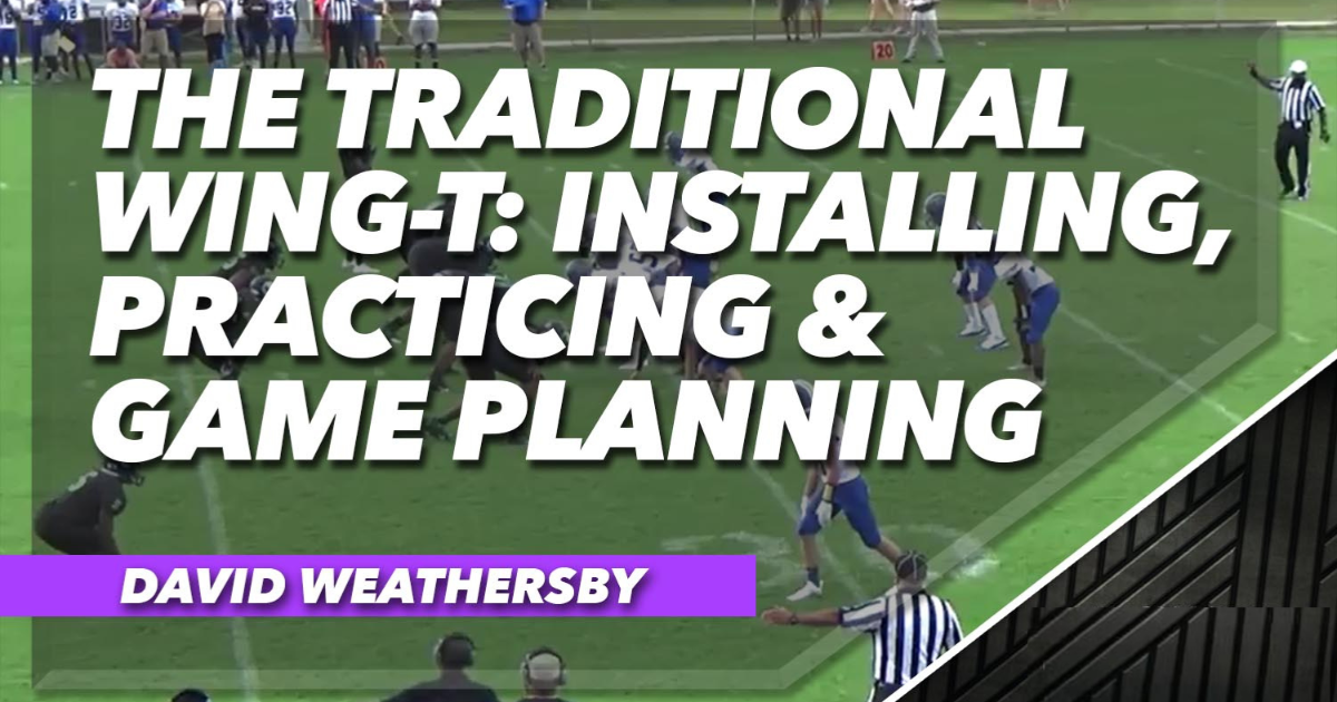 The Traditional Wing-T Part 8: Installing, Practicing & Game Planning