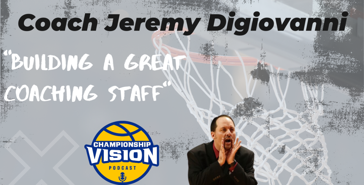 Building a Great Basketball Coaching Staff- Coach Jeremy Digiovanni 