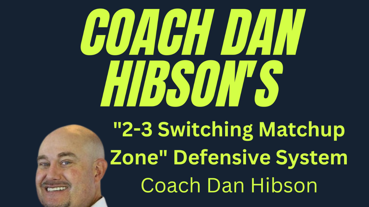 Coach Dan Hibson  - The 2-3 Switching Matchup Zone Defense