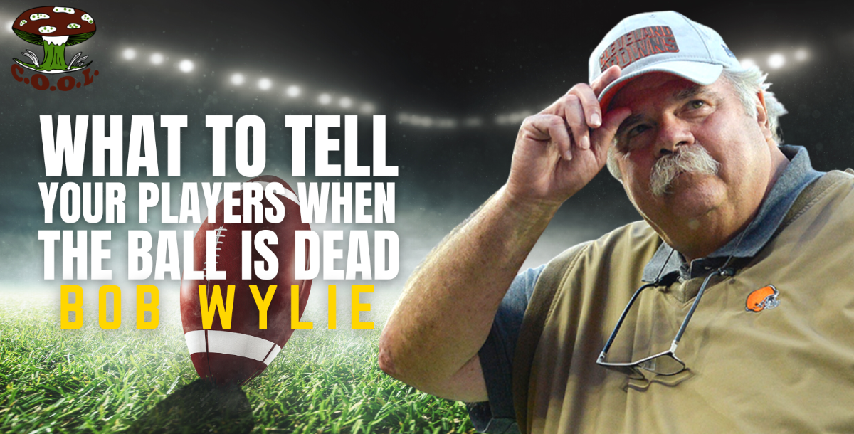 Bob Wylie, NFL Alumni - What To Tell Your Players When The Ball Is Dead
