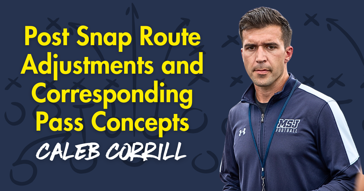 Caleb Corrill - Post Snap Route Adjustments and Corresponding Pass Concepts
