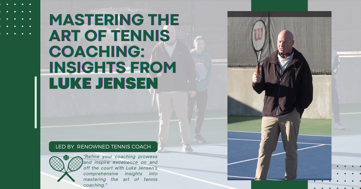 Mastering the Art of Tennis Coaching: Insights from Luke Jensen