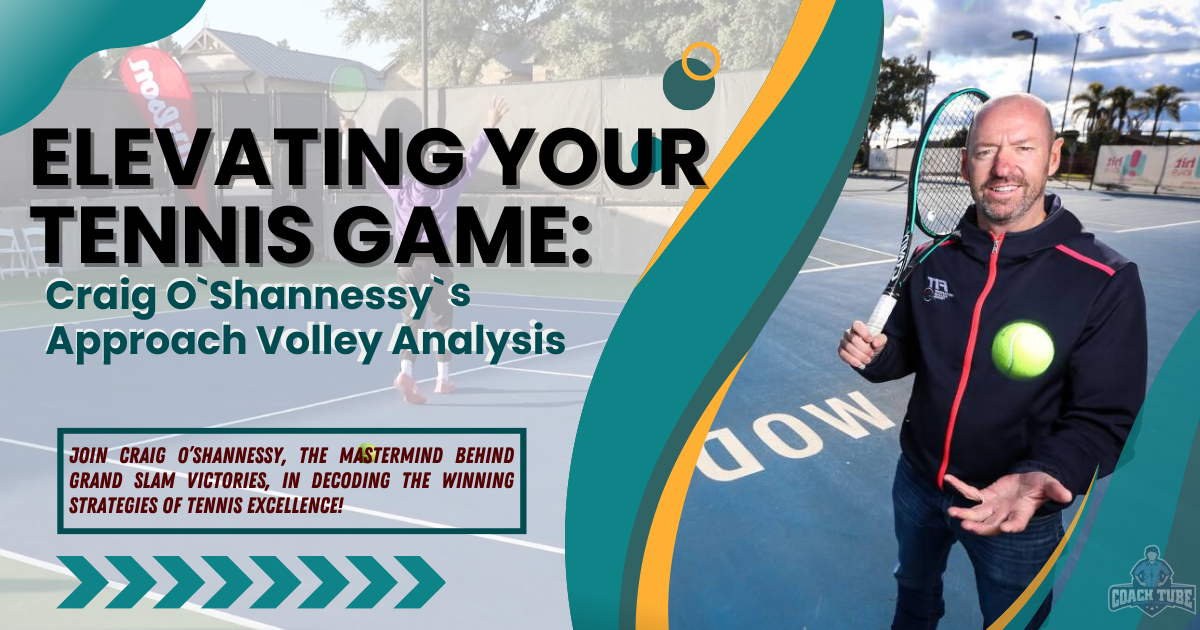 Elevating Your Tennis Game: Craig O`Shannessy`s Approach Volley Analysis