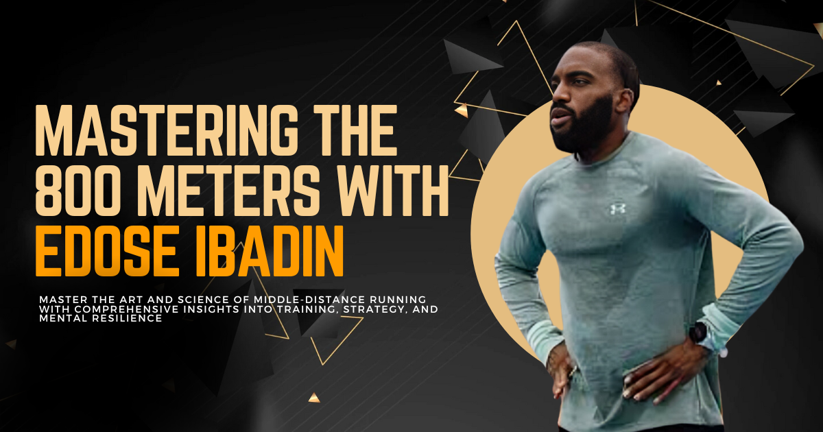 Mastering the 800 Meters with Edose Ibadin