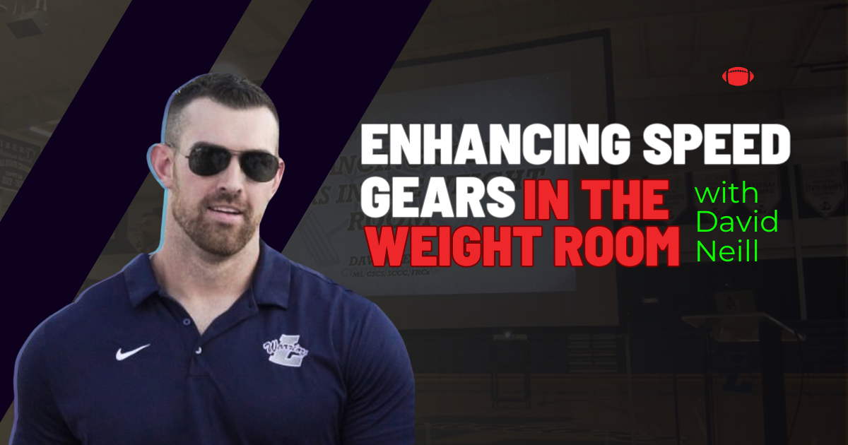 Enhancing Speed Gears in the Weight Room with David Neill