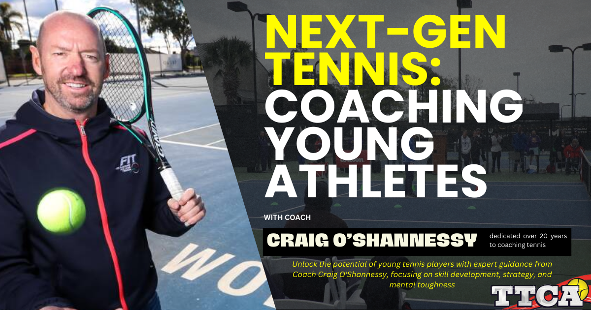 Next-Gen Tennis: Coaching Young Athletes with Craig O`Shannessy