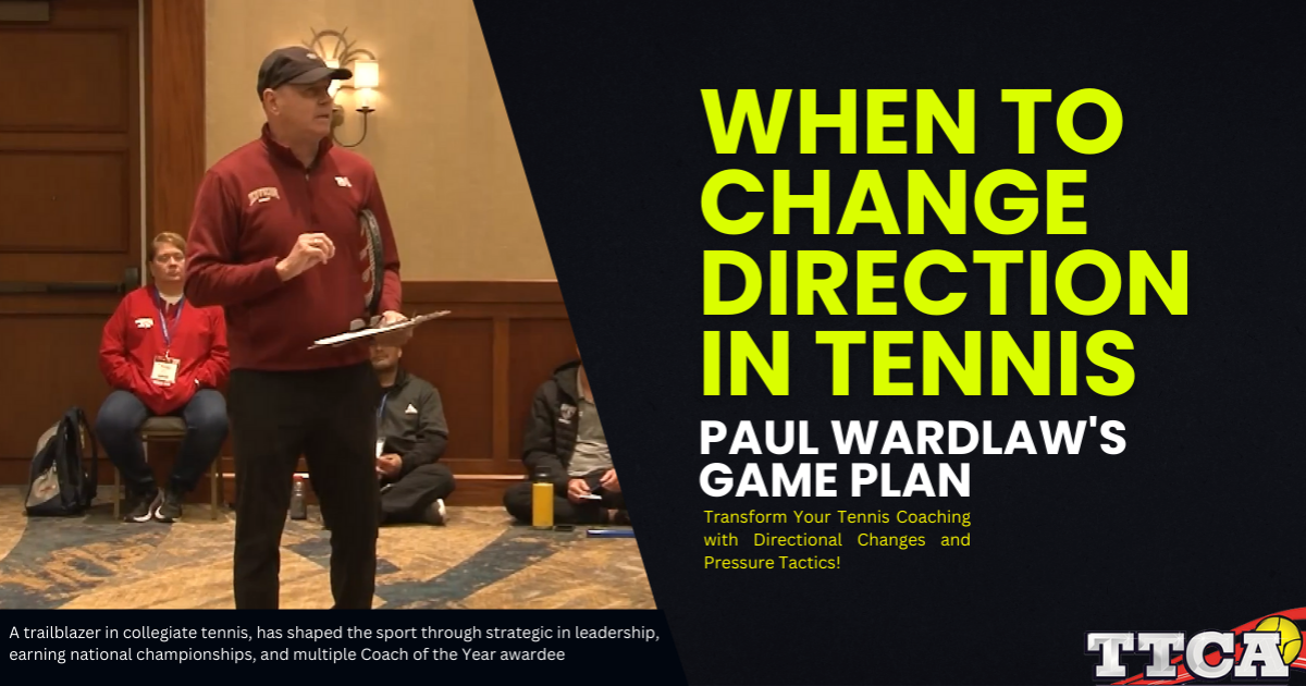 When to Change Direction in Tennis: Paul Wardlaw`s Game Plan