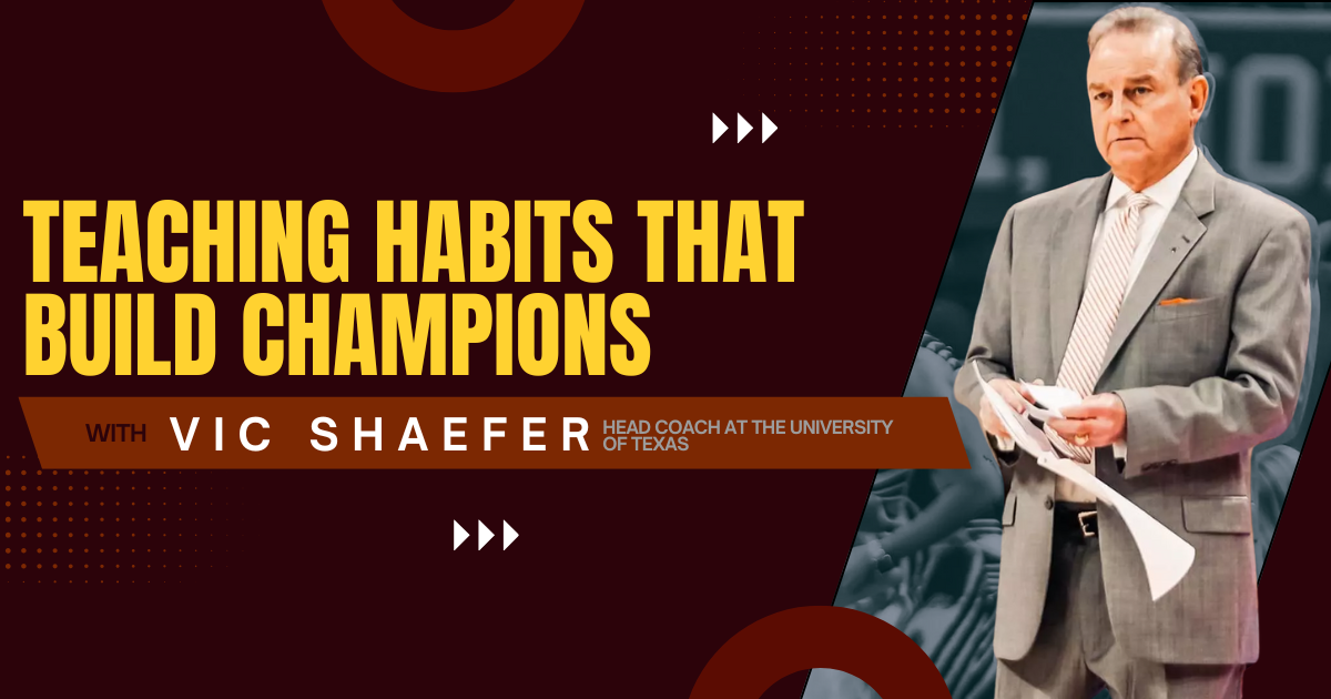 Teaching Habits That Build Champions with Vic Shaefer