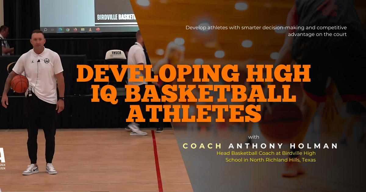 Developing High IQ Basketball Athletes with Anthony Holman